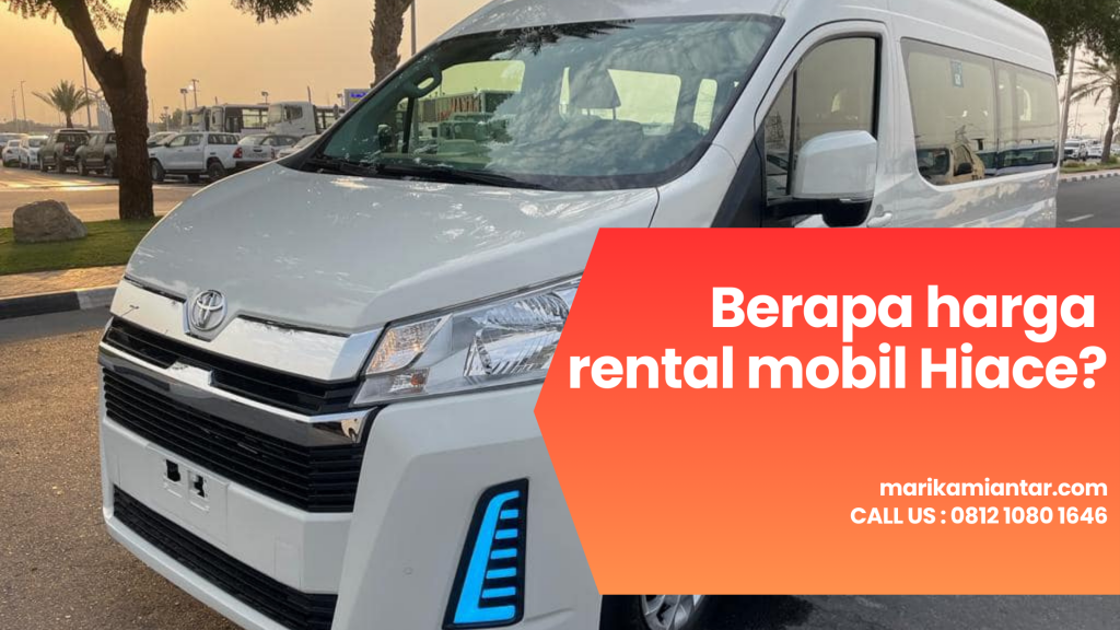 Berapa Harga Rental Mobil Hiace Terbaru? Yuk Pilih Marikamiantar ...