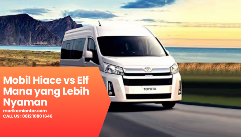 Mobil Hiace vs Elf Mana yang Lebih Nyaman Mobil Hiace vs Elf Mana yang Lebih Nyaman