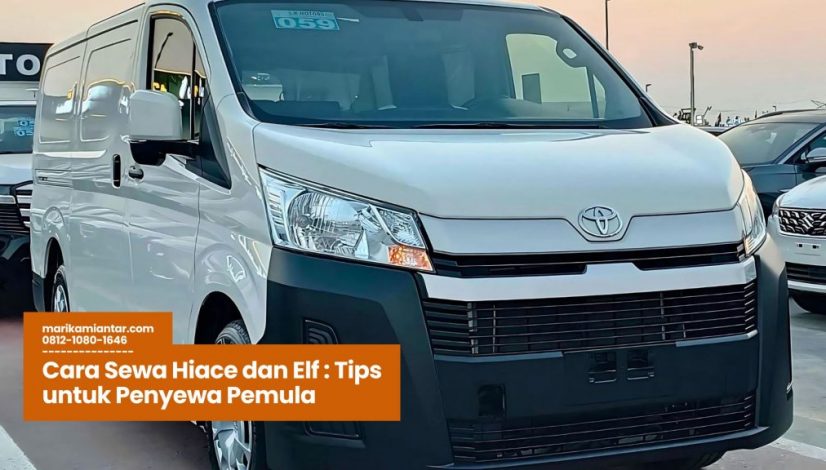 Sewa Hiace dan Elf Tips untuk Penyewa Pemula