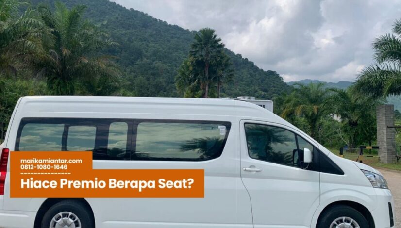 Hiace Premio Berapa Seat, Sewa Hiace Luxury Jakarta, Hiace Premio 12 Seat, Hiace Premio vs Hiace Commuter, Transportasi Eksekutif Jakarta