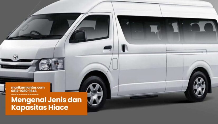 Hiace, Jenis Hiace, Kapasitas Hiace, Hiace Commuter, Hiace Premio, Hiace Luxury, Sewa Hiace