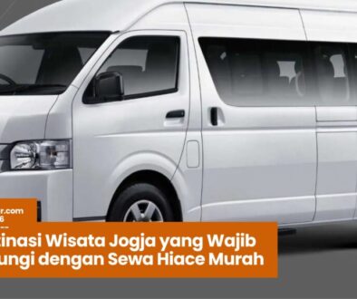 Sewa Hiace Murah, Sewa Hiace Jogja, Liburan Keluarga, Sewa Hiace Jakarta, Wisata Jogja