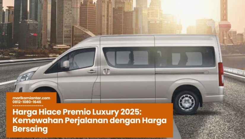 harga hiace premio luxury, sewa hiace jakarta, toyota hiace premio, hiace luxury, transportasi premium