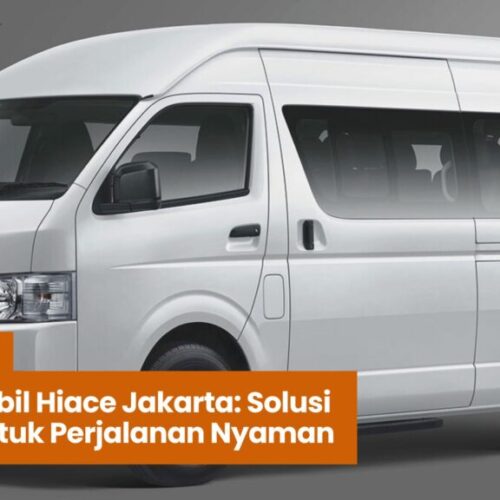 rental mobil Hiace Jakarta, sewa Hiace Jakarta, transportasi Jakarta, wisata Jakarta, rental van Jakarta, Toyota Hiace Jakarta