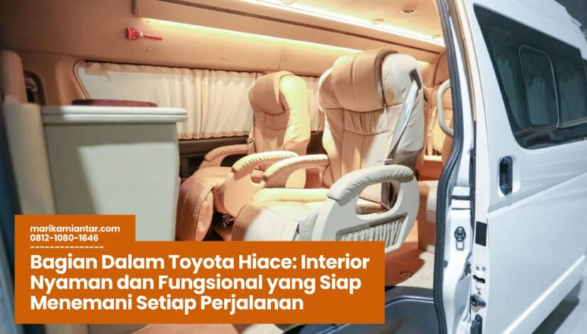 Toyota Hiace, Interior Hiace, Bagian Dalam Toyota Hiace, Mobil Travel Nyaman, Kabin Hiace