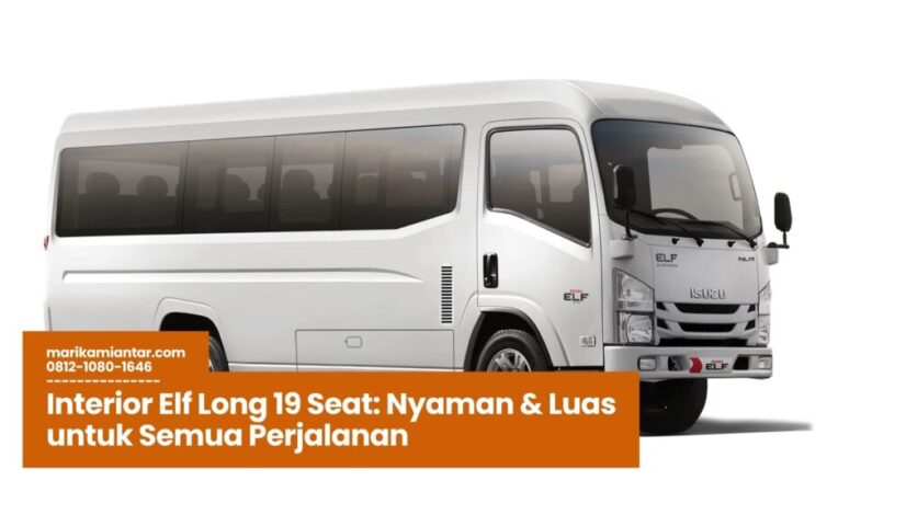 Interior Elf Long 19 Seat, Mobil Travel Nyaman, Kabin Luas Elf, Desain Ergonomis Elf Long, Fitur AC Mobil Elf