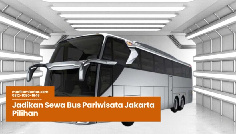 sewa bus pariwisata jakarta, harga sewa bus jakarta, bus pariwisata sekolah, rental bus kantor, wisata keluarga bus