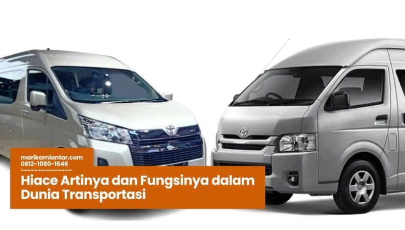 Hiace Artinya dan Fungsinya dalam Dunia Transportasi Hiace Artinya, Mobil Travel Hiace, Kendaraan Komersial Toyota, Hiace untuk Pariwisata, Keunggulan Toyota Hiace
