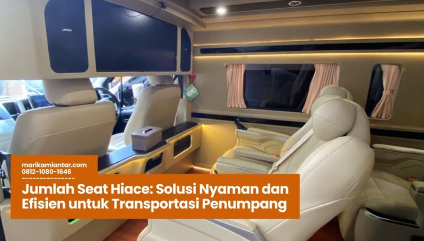 jumlah seat hiace, kapasitas penumpang hiace, konfigurasi kursi hiace, hiace commuter, mobil travel hiace