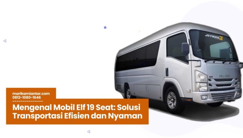 mobil elf 19 seat, sewa elf pariwisata, kendaraan travel nyaman, transportasi efisien, elf isuzu 19 seat