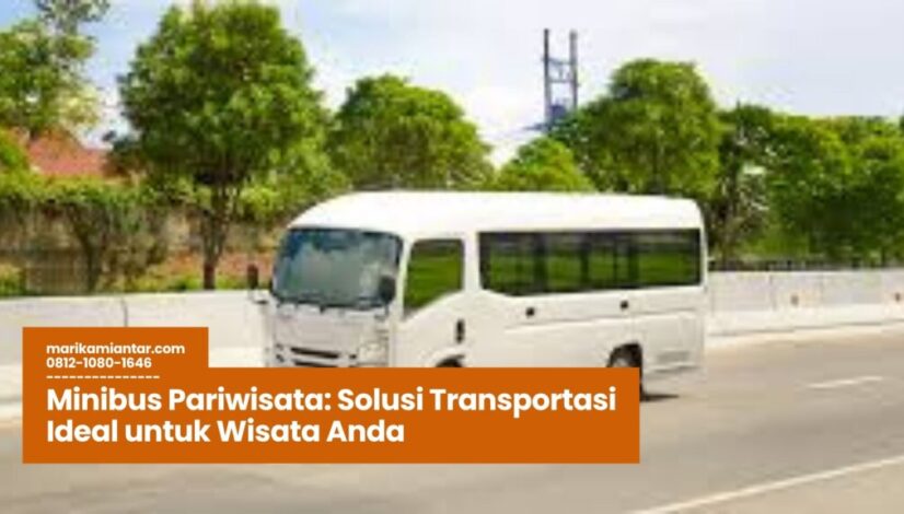 Minibus Pariwisata, Sewa Minibus Wisata, Transportasi Wisata, Armada Minibus, Travel Grup Nyaman