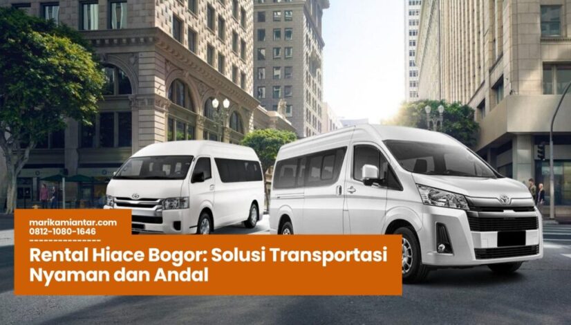 Rental Hiace Bogor Solusi Transportasi Nyaman dan Andal rental hiace bogor, sewa mobil hiace bogor, hiace untuk wisata bogor, jasa transportasi bogor, rental mobil keluarga