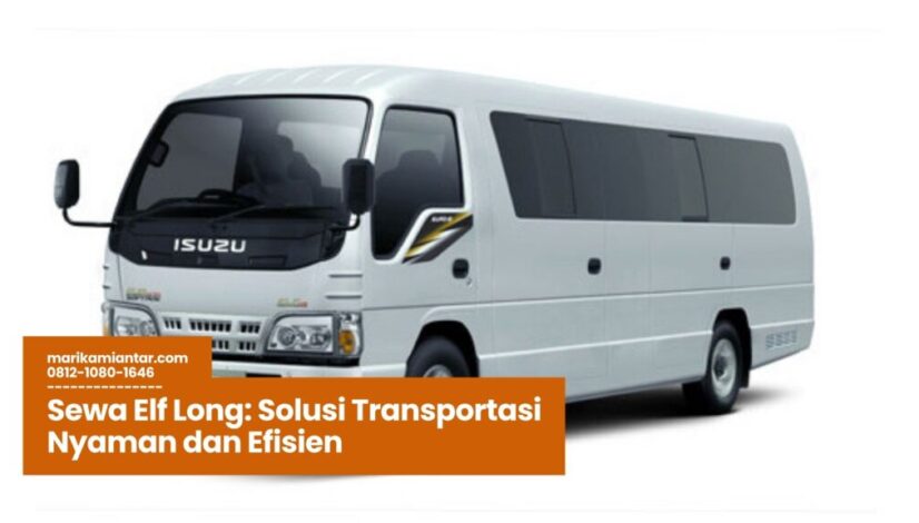 Sewa Elf Long Solusi Transportasi Nyaman dan Efisien sewa elf long, rental elf murah, transportasi rombongan, elf long pariwisata, mobil elf kapasitas besar