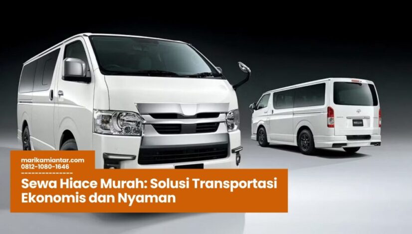 Sewa Hiace Murah Solusi Transportasi Ekonomis dan Nyaman sewa hiace murah, rental hiace jakarta, transportasi rombongan, mobil hiace nyaman, harga sewa hiace terbaik