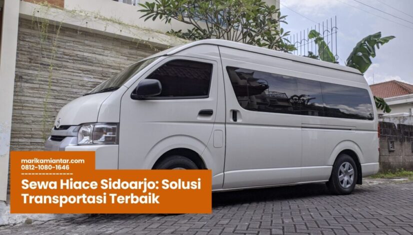 Sewa Hiace Sidoarjo Solusi Transportasi Terbaik sewa hiace sidoarjo, rental hiace murah sidoarjo, transportasi wisata sidoarjo, sewa mobil hiace keluarga, hiace untuk rombongan
