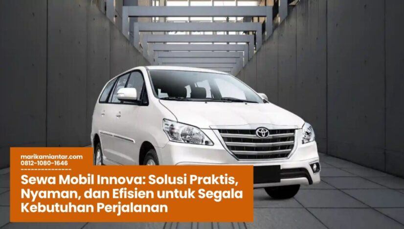Sewa Mobil Innova Solusi Praktis, Nyaman, dan Efisien untuk Segala Kebutuhan Perjalanan Sewa Mobil Innova, Rental Innova Harian, Innova untuk Liburan Keluarga, Jasa Sewa Mobil MPV, Sewa Innova dengan Sopir