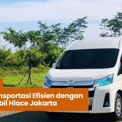 Solusi Transportasi Efisien dengan Rental Mobil Hiace Jakarta rental mobil hiace jakarta, sewa hiace jakarta, transportasi wisata jakarta, mobil hiace untuk rombongan, jasa rental hiace