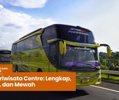 Bus Pariwisata Centre, sewa bus pariwisata, paket wisata nyaman, reservasi bus cepat, armada bus modern