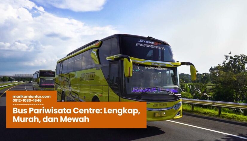 Bus Pariwisata Centre Lengkap, Murah, dan Mewah Bus Pariwisata Centre, sewa bus pariwisata, paket wisata nyaman, reservasi bus cepat, armada bus modern