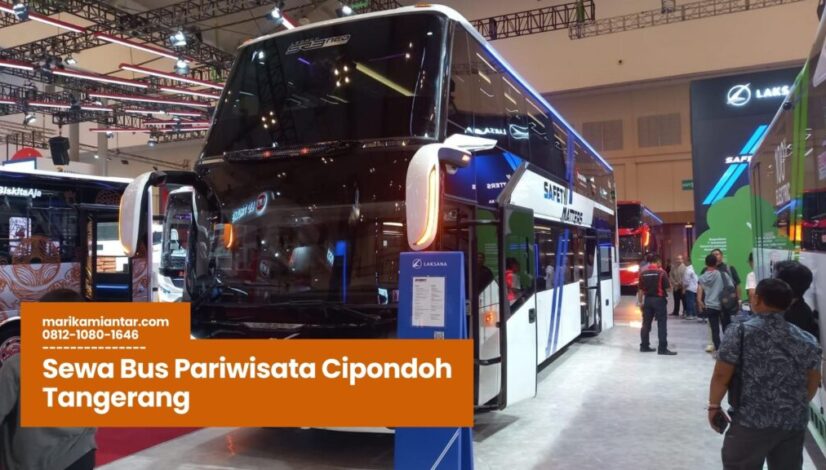 Sewa Bus Pariwisata Cipondoh Tangerang, Bus Wisata Cipondoh, Rental Bus Rombongan Tangerang, Jasa Transportasi Cipondoh, Harga Sewa Bus Pariwisata