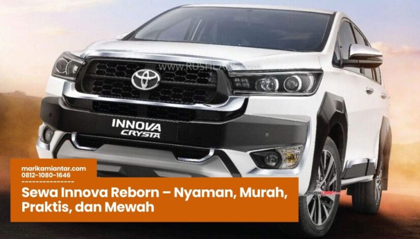 Sewa Innova Reborn – Nyaman, Murah, Praktis, dan Mewah Sewa Innova Reborn, Rental Innova Reborn, Harga Sewa Innova Reborn, Jasa Sewa Mobil Innova Reborn, Innova Reborn untuk Perjalanan