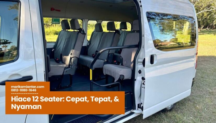 Hiace 12 Seater Cepat, Tepat, & Nyaman Hiace 12 Seater, Sewa Hiace Nyaman, Transportasi Rombongan, Hiace Perjalanan Keluarga, Rental Hiace Indonesia