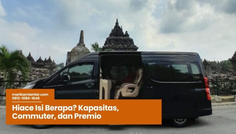 Hiace Isi Berapa, kapasitas penumpang Hiace, Toyota Hiace Commuter, Hiace Premio Luxury, jumlah kursi Hiace