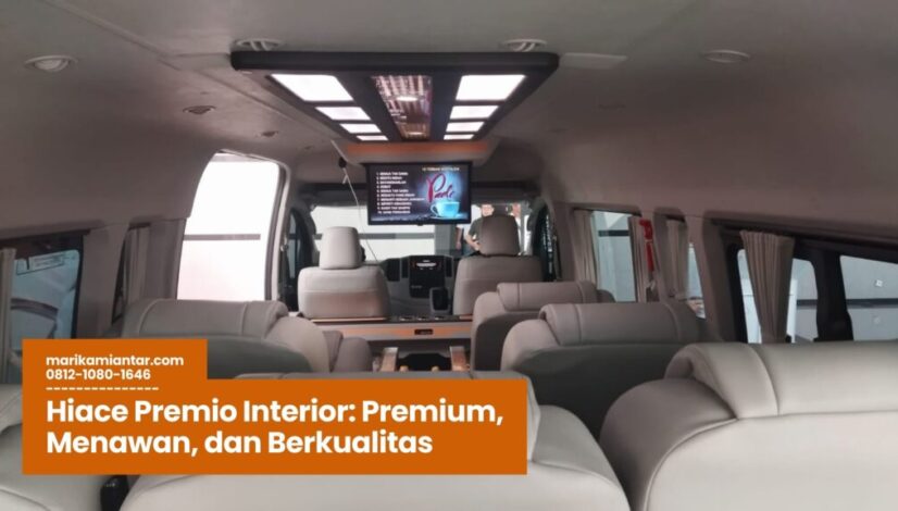 Hiace Premio Interior, kabin Hiace Premio, interior mobil Toyota, kenyamanan Hiace Premio, fitur Hiace Premio Interior