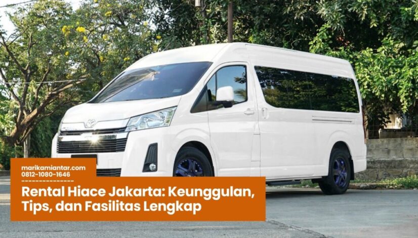 Rental Hiace Jakarta Keunggulan, Tips, dan Fasilitas Lengkap Rental Hiace Jakarta, Sewa Hiace Jakarta, Mobil Rombongan Jakarta, Hiace Commuter Jakarta, Layanan Rental Hiace