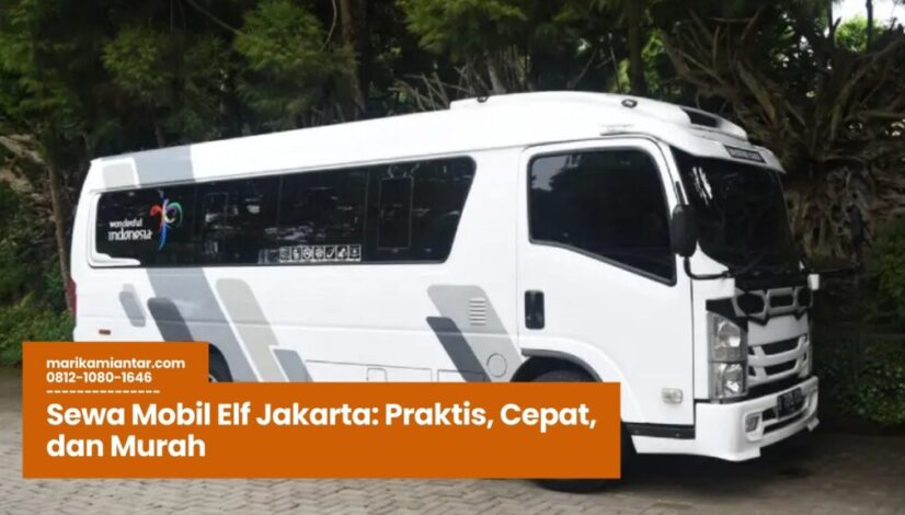 Sewa Mobil Elf Jakarta Praktis, Cepat, dan Murah Sewa Mobil Elf Jakarta, Rental Elf Jakarta, Harga Sewa Elf Jakarta, Elf Jakarta Murah, Sewa Elf untuk Rombongan