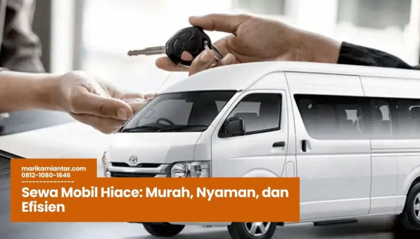 Sewa Mobil Hiace Murah, Nyaman, dan Efisien Sewa Mobil Hiace, Rental Hiace Jakarta, Harga Sewa Hiace Terbaru, Jasa Sewa Mobil Hiace Murah, Travel Rombongan dengan Hiace