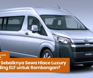 Kapan Sebaiknya Sewa Hiace Luxury Dibanding ELF untuk Rombongan