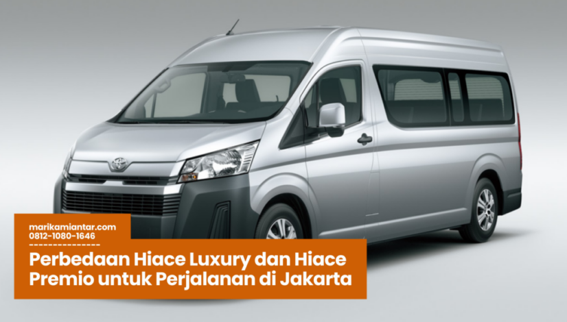Perbedaan Hiace Luxury dan Hiace Premio untuk Perjalanan di Jakarta