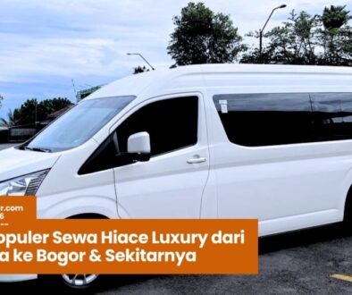 Rute Populer Sewa Hiace Luxury dari Jakarta ke Bogor & Sekitarnya