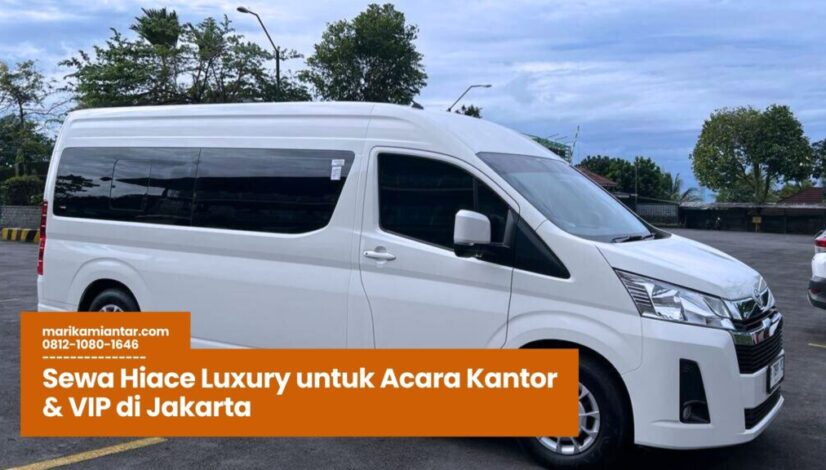 Sewa Hiace Luxury untuk Acara Kantor & VIP di Jakarta